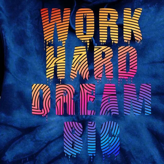 Work Hard Dream Big Tie Dye Hoodie