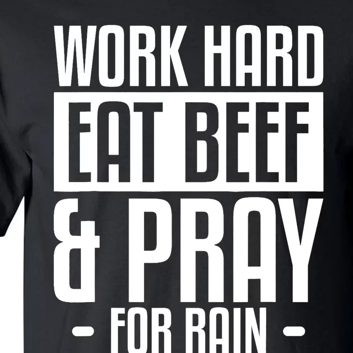 Work Hard Eat Beef & Pray For Rain Farming Farmer Tall T-Shirt