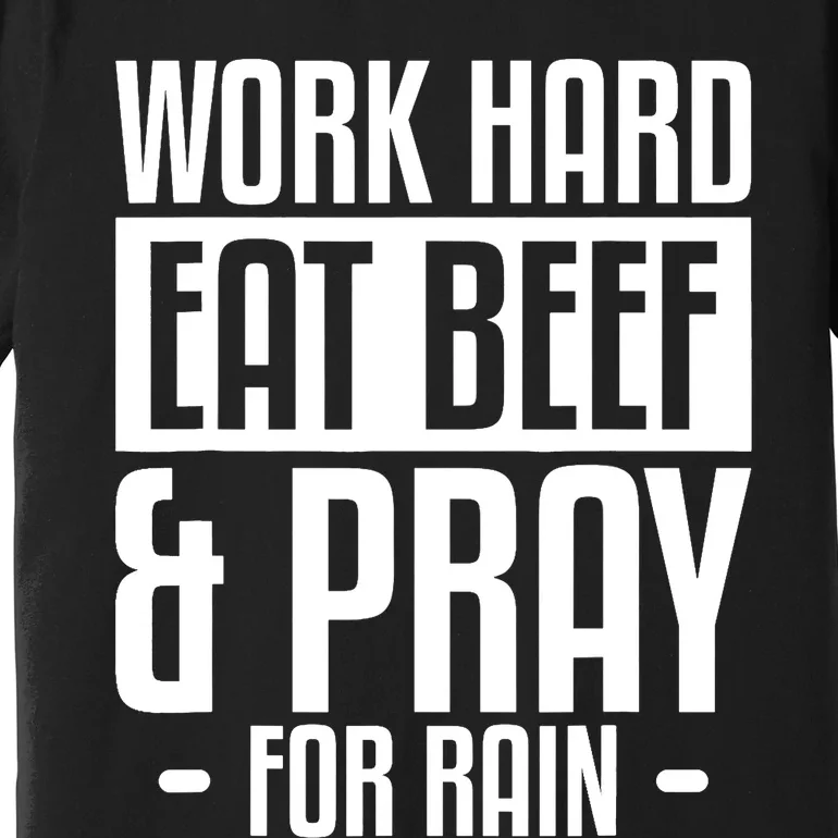 Work Hard Eat Beef & Pray For Rain Farming Farmer Premium T-Shirt