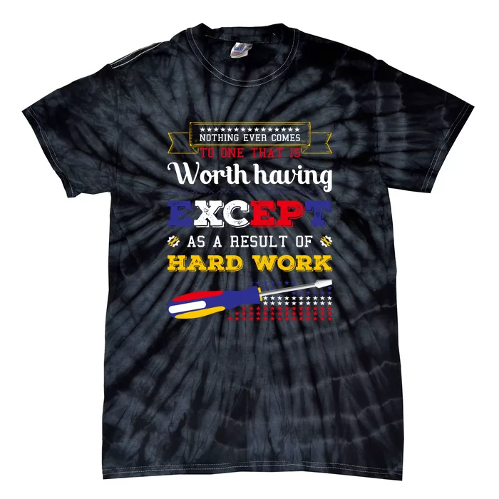 Worth Having Except As A Result Of Hard Work Labor Day Gift Tie-Dye T-Shirt