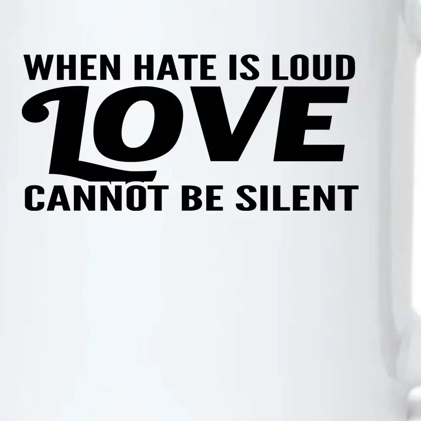 When Hate Is Loud Love Cannot Be Silent Black Color Changing Mug