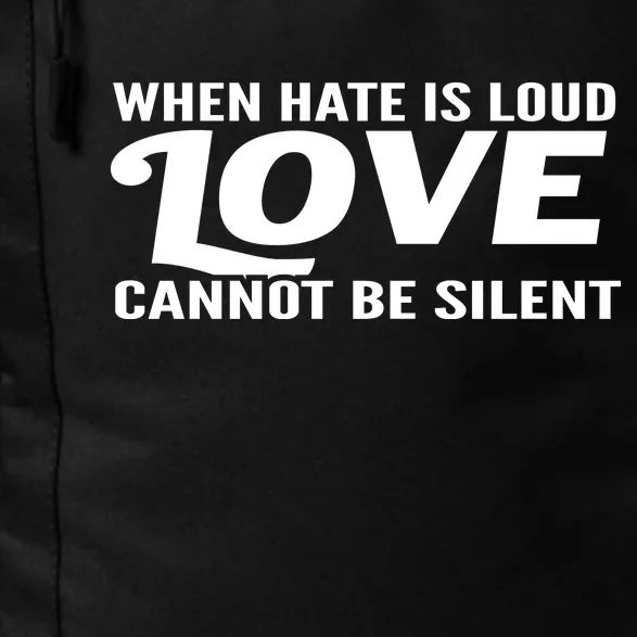 When Hate Is Loud Love Cannot Be Silent Daily Commute Backpack