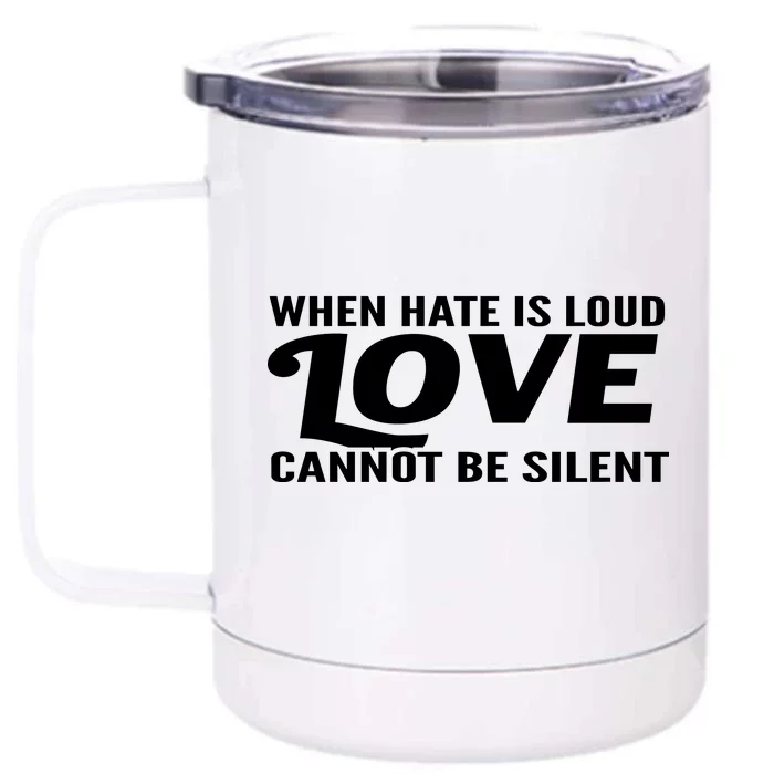 When Hate Is Loud Love Cannot Be Silent Front & Back 12oz Stainless Steel Tumbler Cup