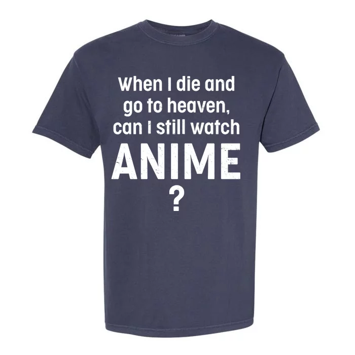 When I Die and Go to Heaven Can I Still Watch Anime? Garment-Dyed Heavyweight T-Shirt