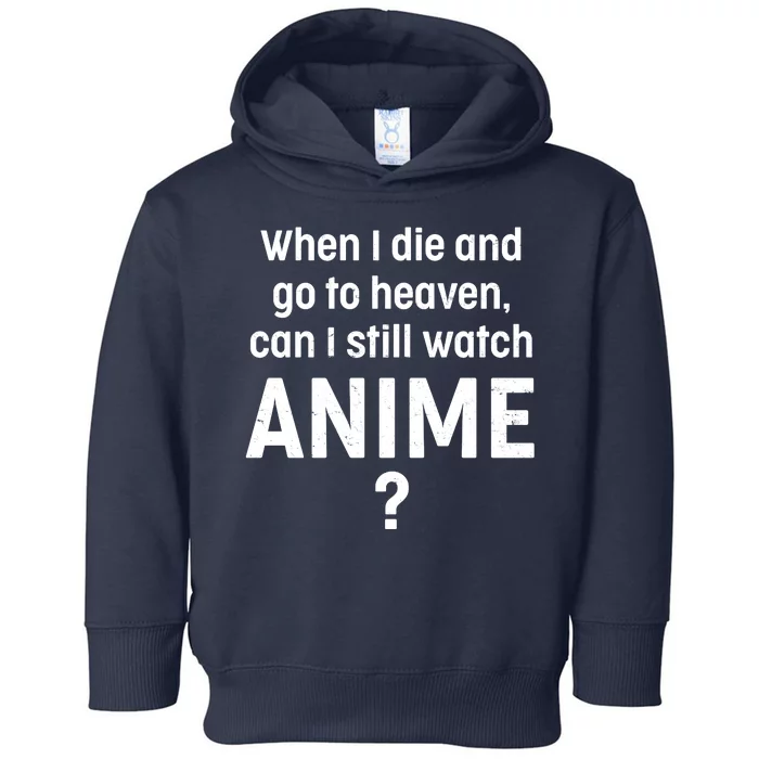 When I Die and Go to Heaven Can I Still Watch Anime? Toddler Hoodie