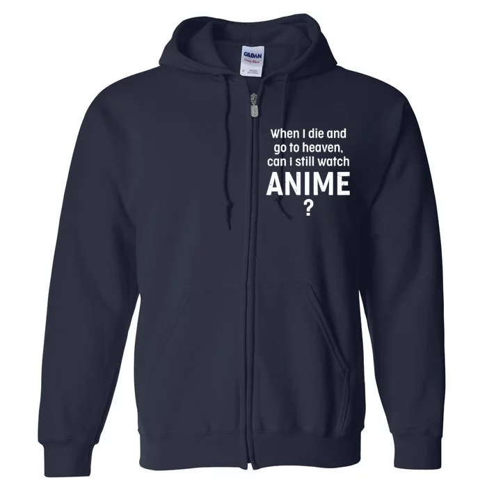 When I Die and Go to Heaven Can I Still Watch Anime? Full Zip Hoodie