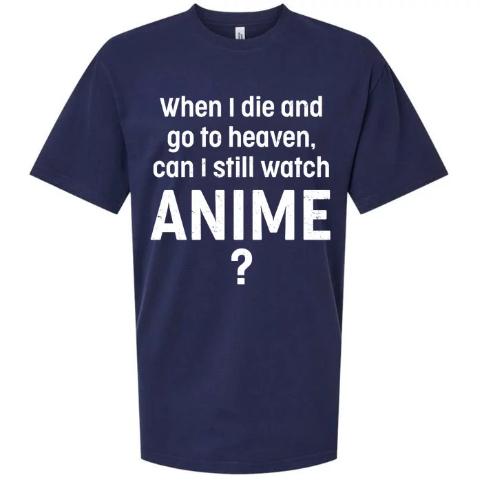 When I Die and Go to Heaven Can I Still Watch Anime? Sueded Cloud Jersey T-Shirt