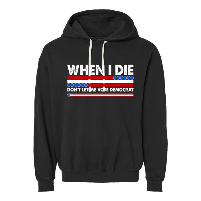 When I Die Don't Let Me Vote Democrat Garment-Dyed Fleece Hoodie