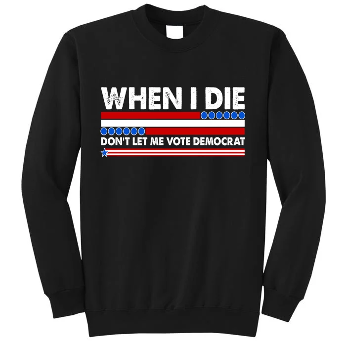 When I Die Don't Let Me Vote Democrat Sweatshirt