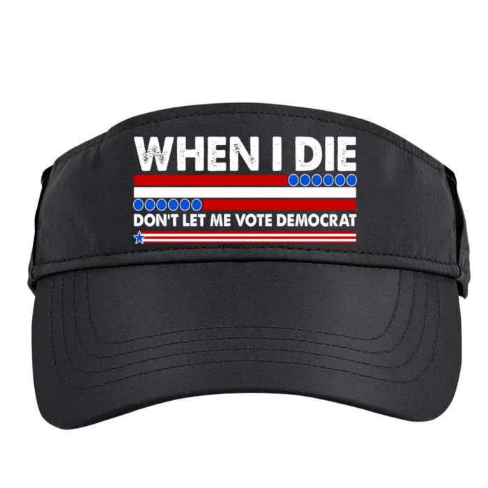 When I Die Don't Let Me Vote Democrat Adult Drive Performance Visor