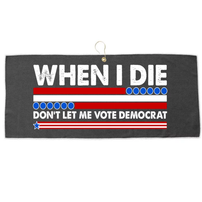 When I Die Don't Let Me Vote Democrat Large Microfiber Waffle Golf Towel