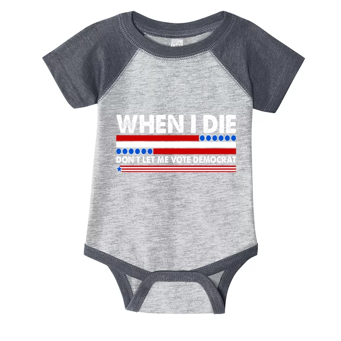 When I Die Don't Let Me Vote Democrat Infant Baby Jersey Bodysuit