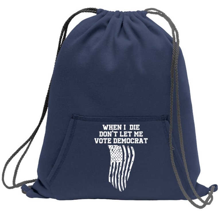 When I Die Don't Let Me Vote Democrat Funny Republican Sweatshirt Cinch Pack Bag