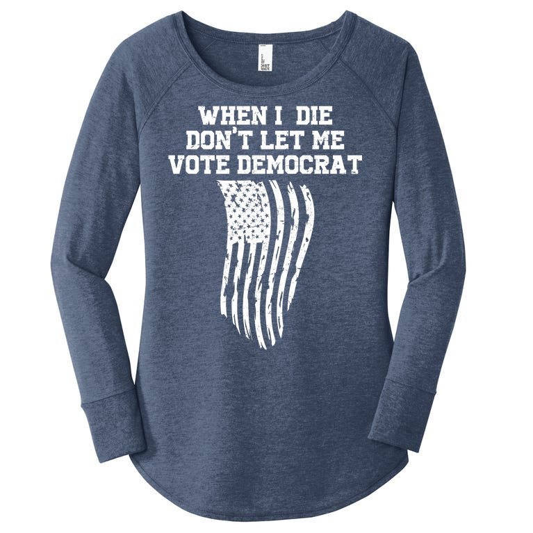 When I Die Don't Let Me Vote Democrat Funny Republican Women’s Perfect Tri Tunic Long Sleeve Shirt