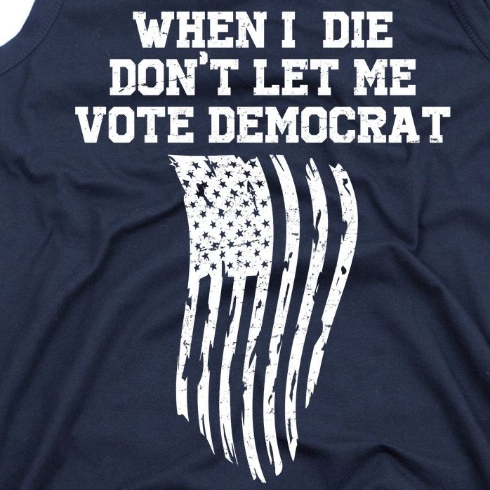 When I Die Don't Let Me Vote Democrat Funny Republican Tank Top
