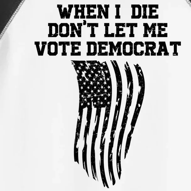 When I Die Don't Let Me Vote Democrat Funny Republican Toddler Fine Jersey T-Shirt