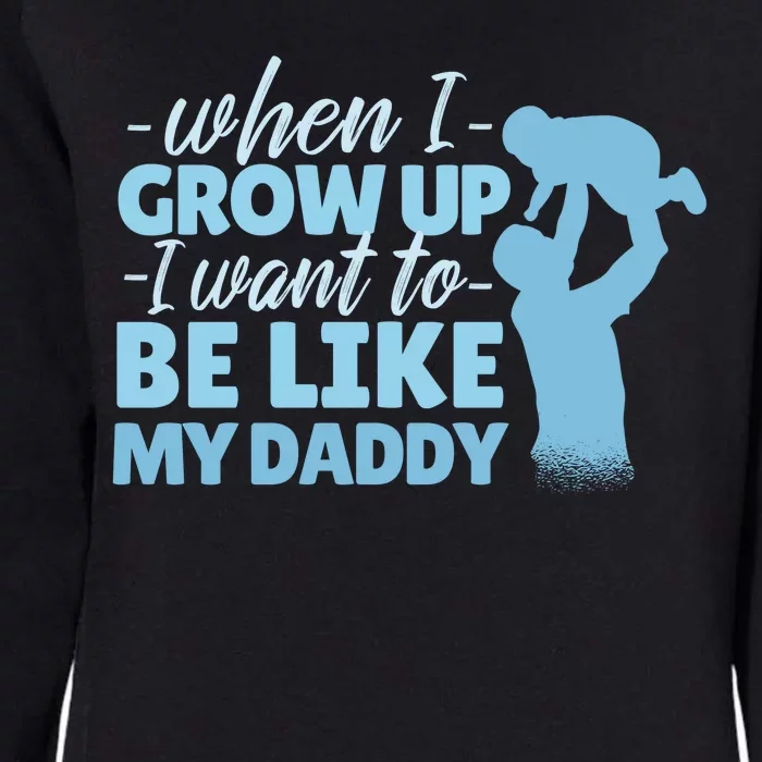 When I Grow Up Be Like Daddy Womens California Wash Sweatshirt