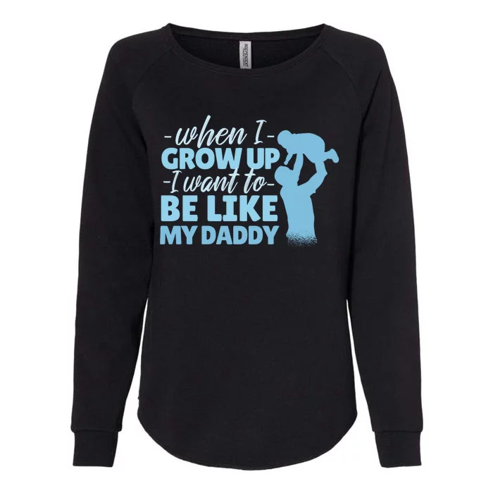 When I Grow Up Be Like Daddy Womens California Wash Sweatshirt