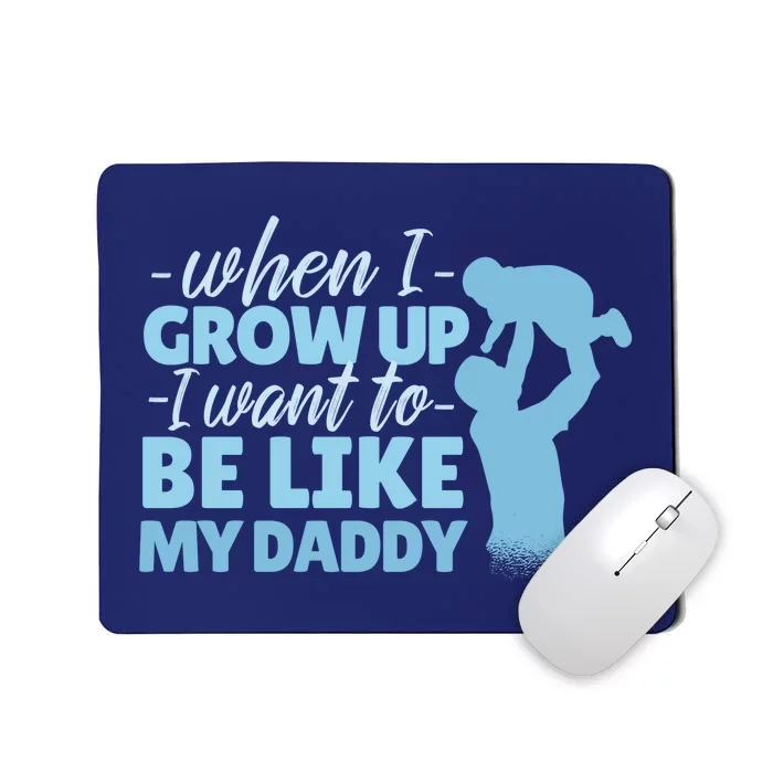 When I Grow Up Be Like Daddy Mousepad