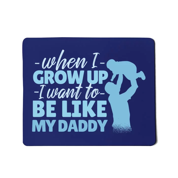 When I Grow Up Be Like Daddy Mousepad