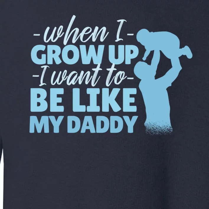 When I Grow Up Be Like Daddy Toddler Sweatshirt