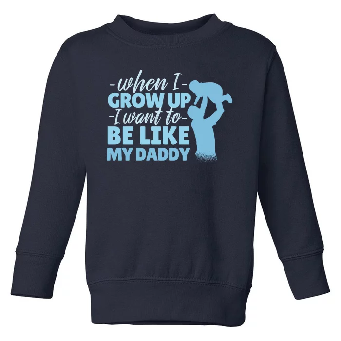 When I Grow Up Be Like Daddy Toddler Sweatshirt