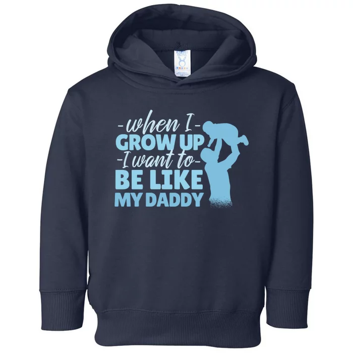 When I Grow Up Be Like Daddy Toddler Hoodie