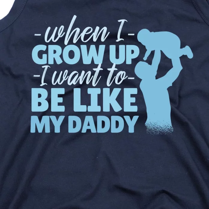 When I Grow Up Be Like Daddy Tank Top