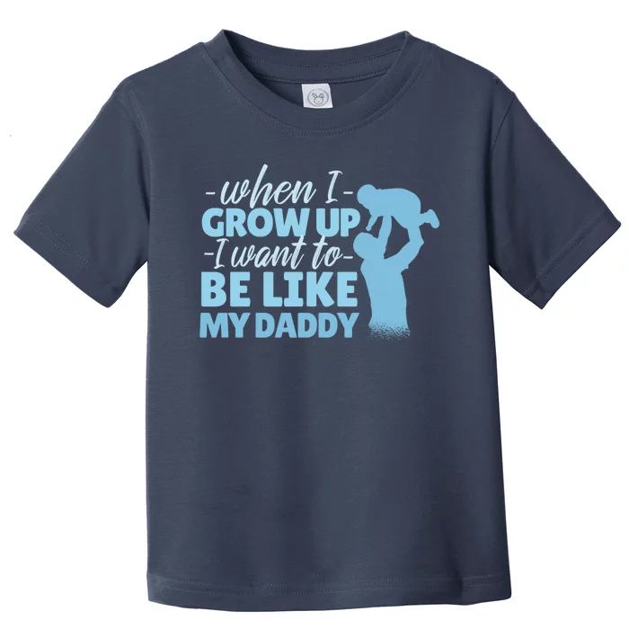 When I Grow Up Be Like Daddy Toddler T-Shirt