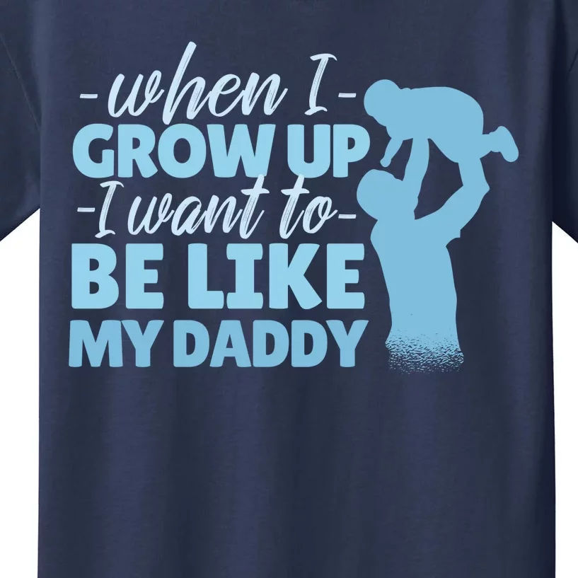 When I Grow Up Be Like Daddy Kids T-Shirt