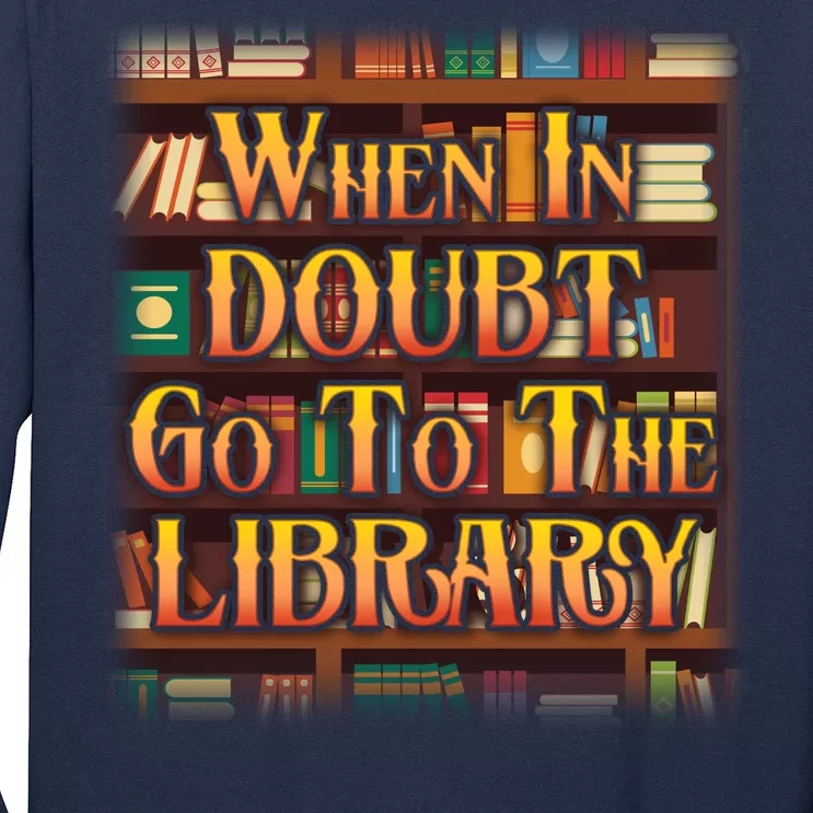 When In Doubt Go To The Library Long Sleeve Shirt