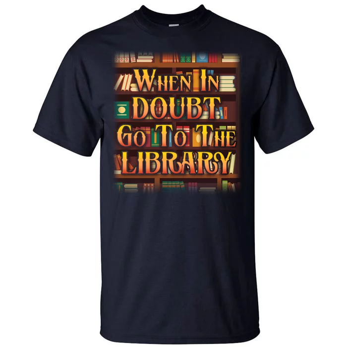 When In Doubt Go To The Library Tall T-Shirt