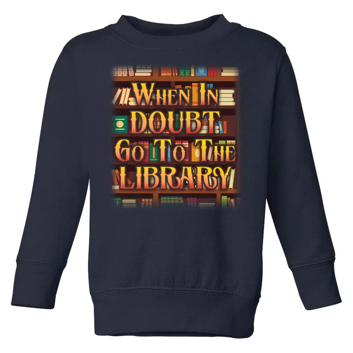 When In Doubt Go To The Library Toddler Sweatshirt