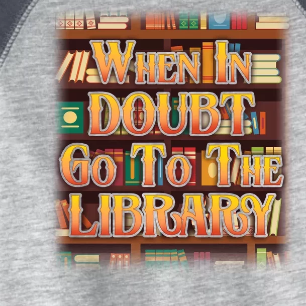 When In Doubt Go To The Library Toddler Fine Jersey T-Shirt