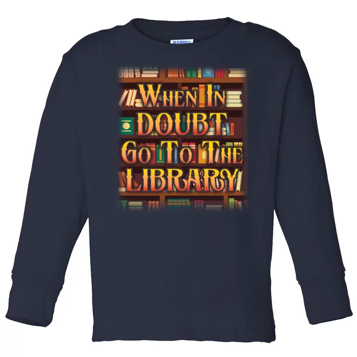 When In Doubt Go To The Library Toddler Long Sleeve Shirt