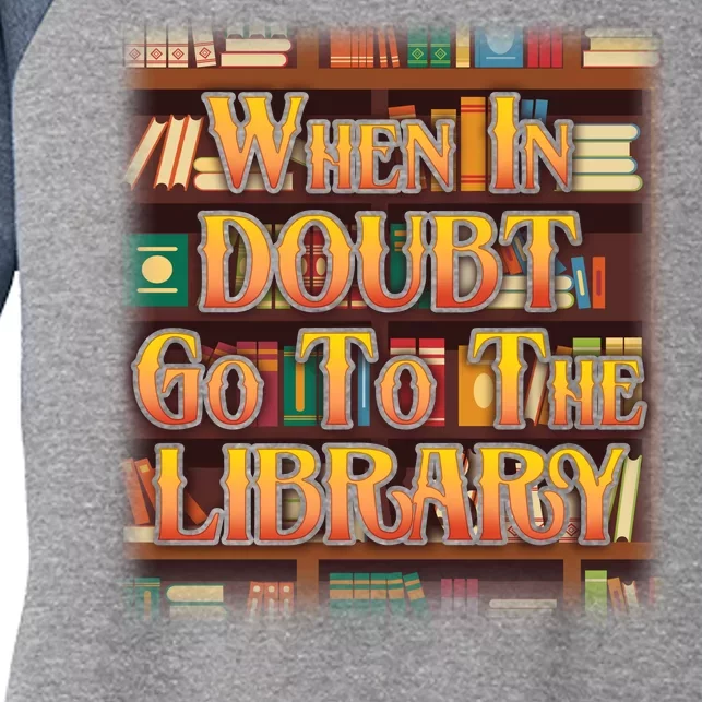 When In Doubt Go To The Library Women's Tri-Blend 3/4-Sleeve Raglan Shirt