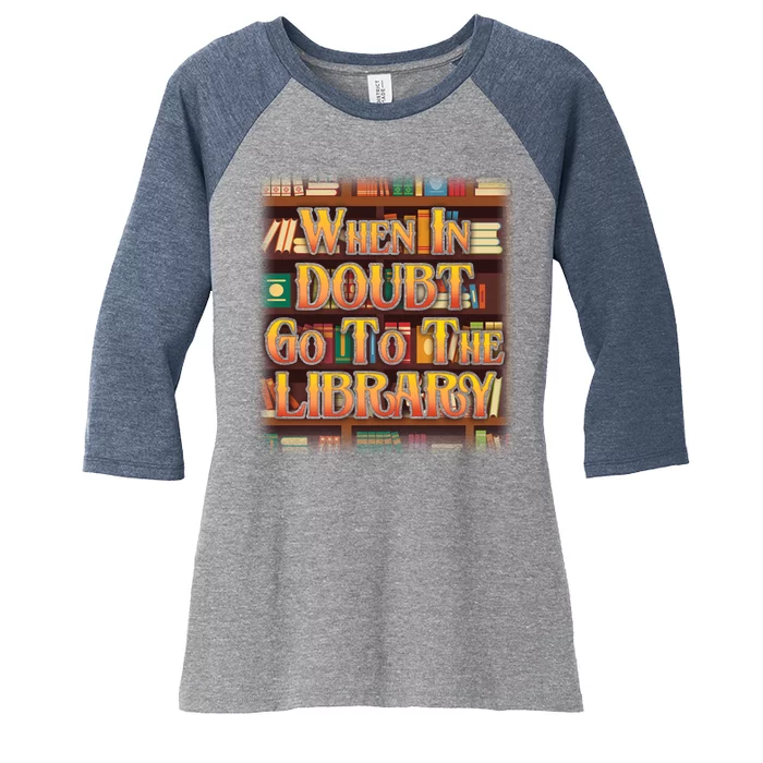 When In Doubt Go To The Library Women's Tri-Blend 3/4-Sleeve Raglan Shirt