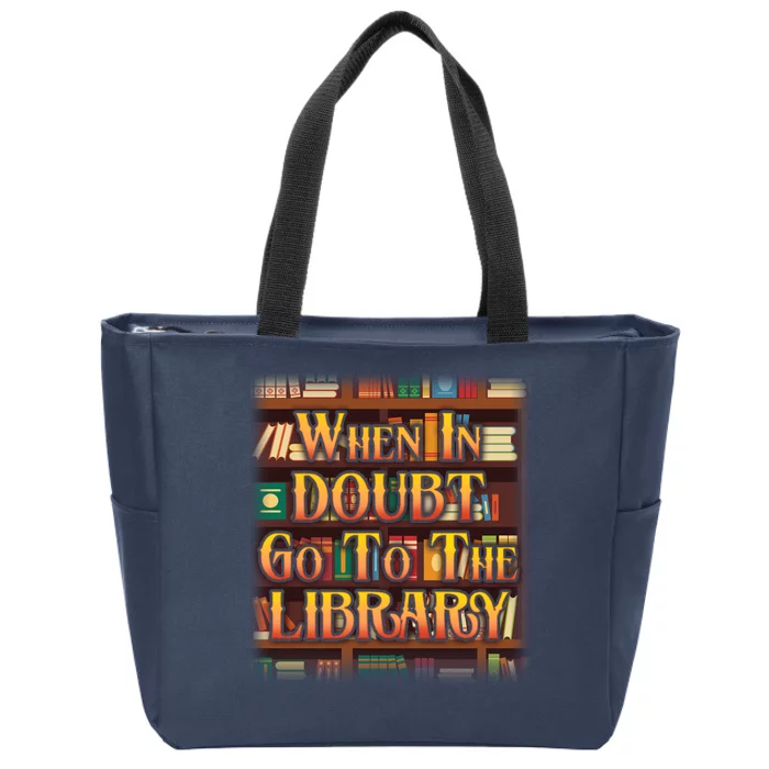 When In Doubt Go To The Library Zip Tote Bag