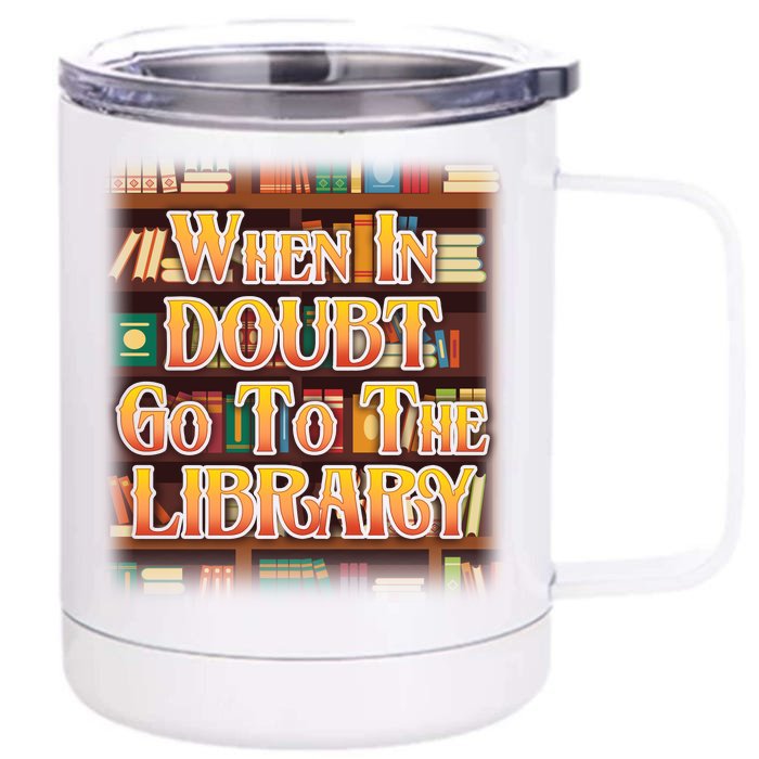 When In Doubt Go To The Library Front & Back 12oz Stainless Steel Tumbler Cup