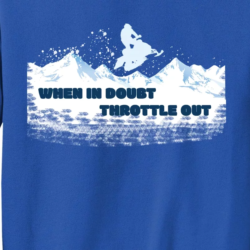 When In Doubt Throttle Out Snowmobiling Tall Sweatshirt