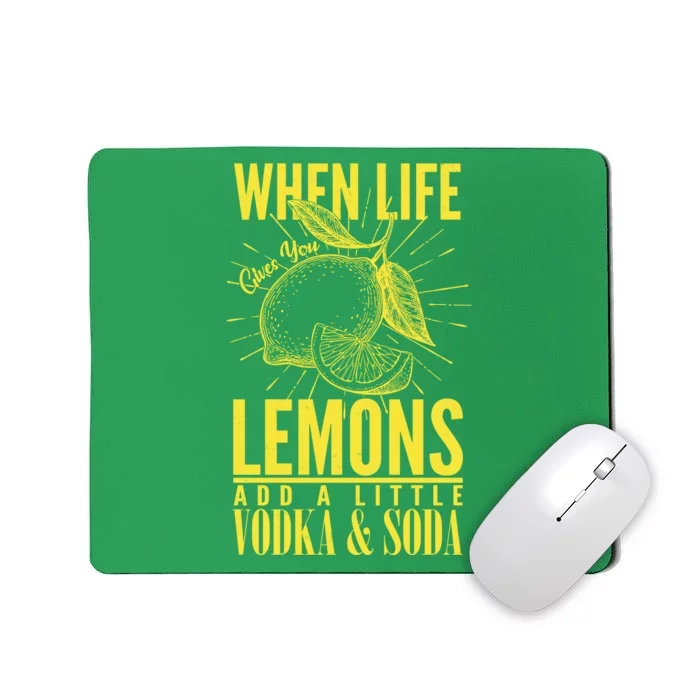 When Life Gives You Lemons Add Vodka and Soda Mousepad