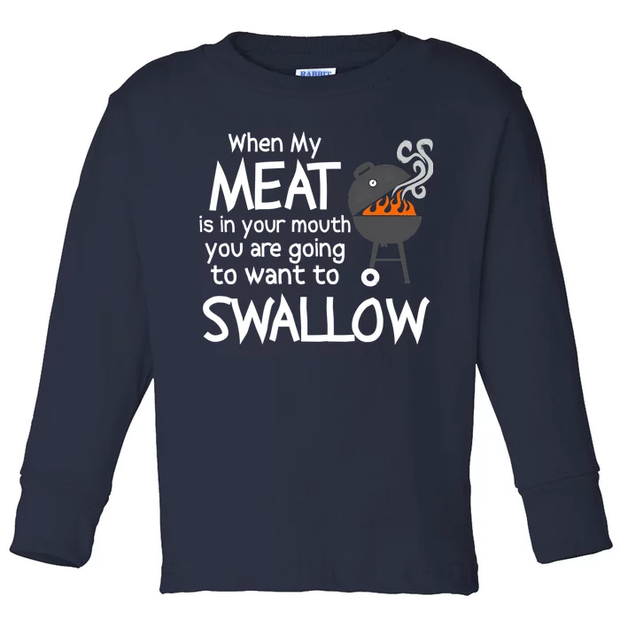 When My Meat Is In Your Mouth You Want To Swallow Toddler Long Sleeve Shirt