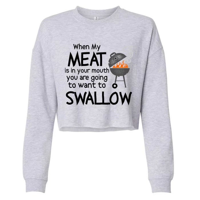 When My Meat Is In Your Mouth You Want To Swallow Cropped Pullover Crew