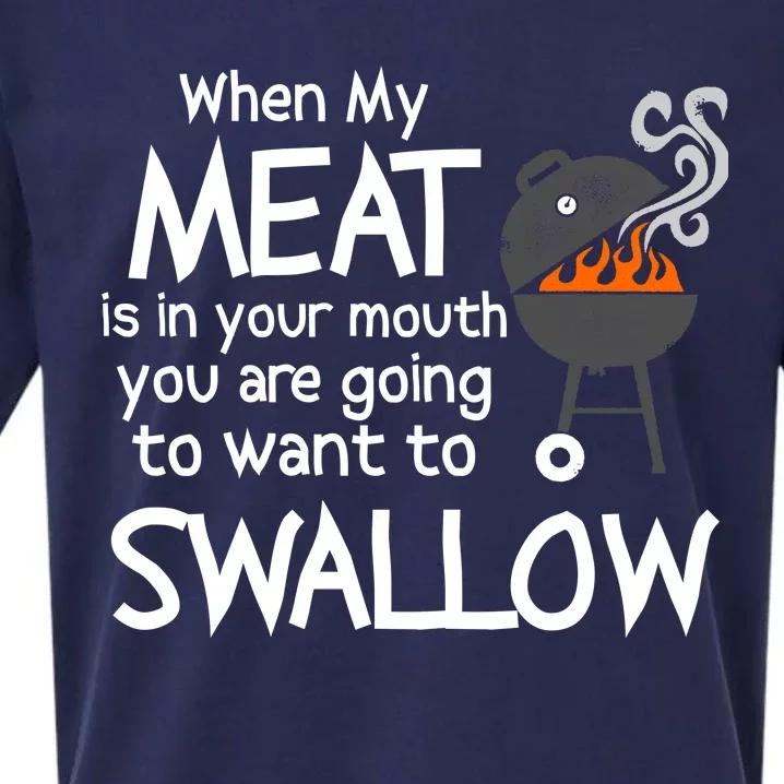 When My Meat Is In Your Mouth You Want To Swallow Sueded Cloud Jersey T-Shirt