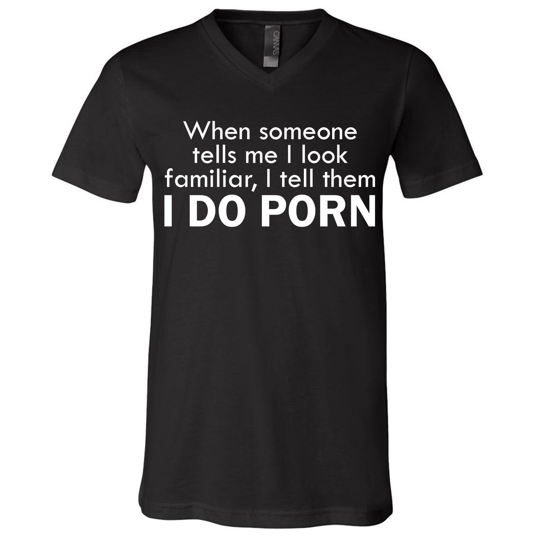 When Someone Tells Me I look Familiar I Tell The I Do Porn V-Neck T-Shirt |  TeeShirtPalace