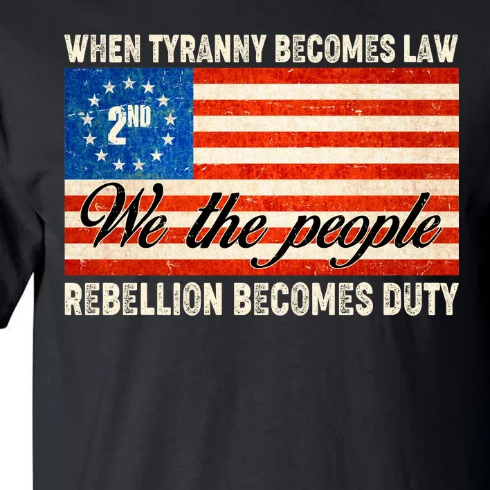 When Tyranny Becomes Law Rebellion Becomes Duty Tall T-Shirt