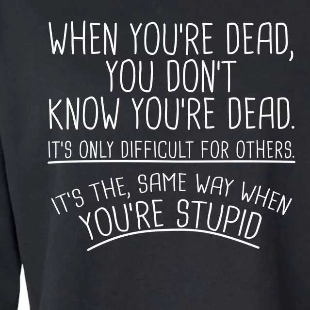 When You're Dead Funny Stupid Saying Cropped Pullover Crew