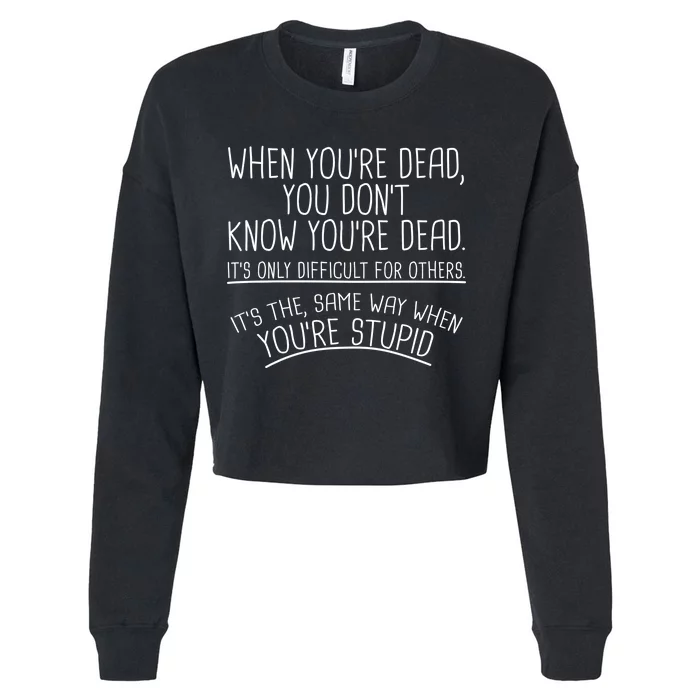 When You're Dead Funny Stupid Saying Cropped Pullover Crew