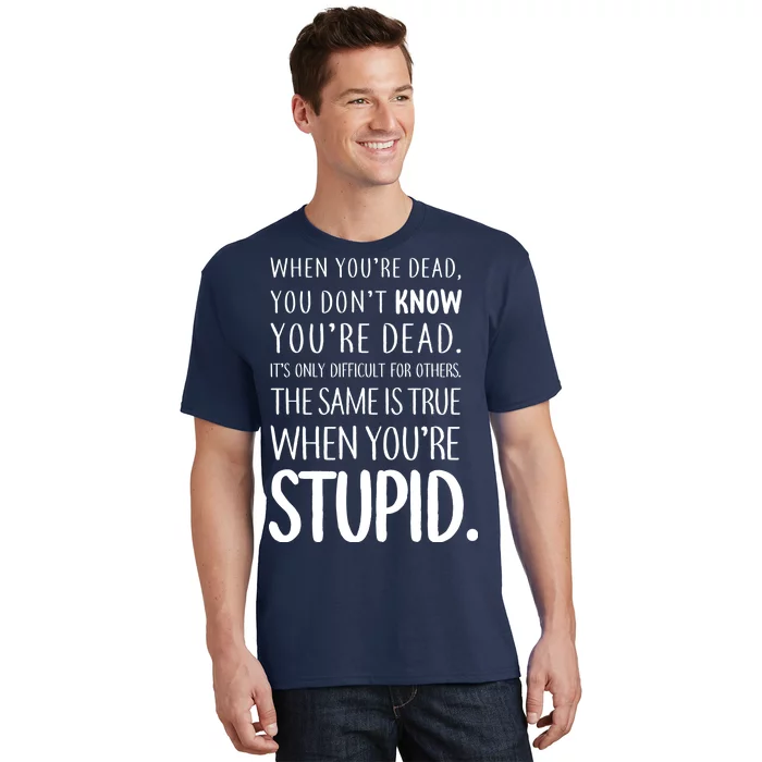 Mere bilag Byttehandel When You're Stupid Funny Statement T-Shirt | TeeShirtPalace