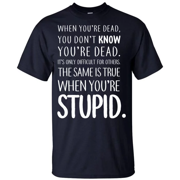 When You're Stupid Funny Statement Tall T-Shirt